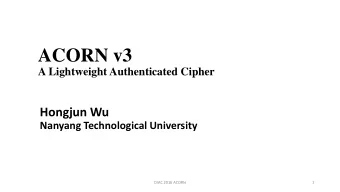 ACORN v3  A Lightweight Authenticated Cipher  Hongjun Wu  Nanyang Technological University  DIAC