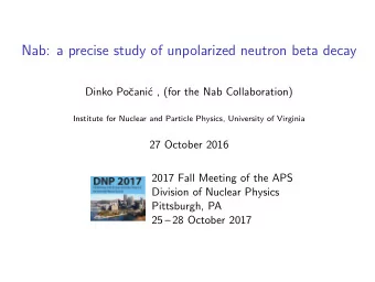 Nab: a precise study of unpolarized neutron beta decay  Dinko Po  cani  c , (for the Nab