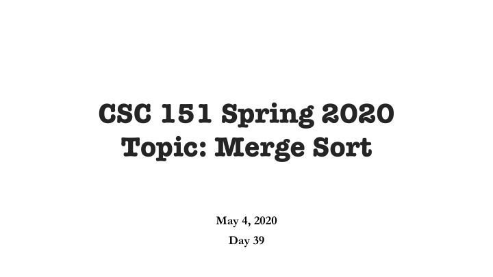 csc 151 spring 2020 topic merge sort
