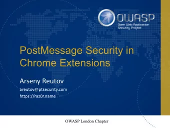 PostMessage Security in  Chrome Extensions  Arseny Reutov  areutov@ptsecurity.com