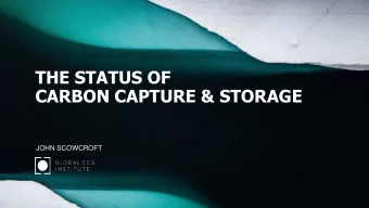 CARBON CAPTURE &amp; STORAGE  JOHN SCOWCROFT  WHAT DO WE HAVE  AND  WHAT DO WE NEED  A SET OF KEY