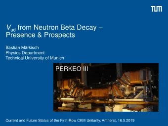 V ud from Neutron Beta Decay   Presence &amp; Prospects  Bastian Mrkisch  Physics Department