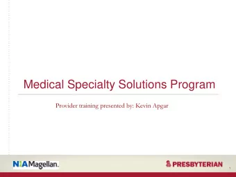 Medical Specialty Solutions Program  Provider training presented by: Kevin Apgar  1  Training