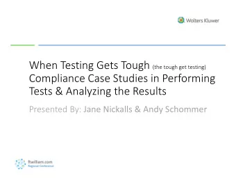 Compliance Case Studies in Performing Tests &amp; Analyzing the Results Presented By: Jane Nickalls