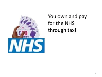 for the NHS  through tax!  1  And with you, we  have to decide how it works  2  At the CCG, we