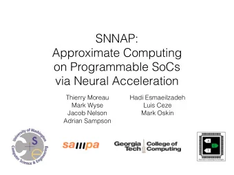 SNNAP:  Approximate Computing  on Programmable SoCs  via Neural Acceleration  Thierry Moreau  Hadi