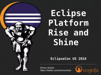 Eclipse  Platform  Rise and  Shine  EclipseCon US 2016  Simon Scholz