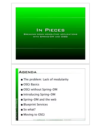 In Pieces  Breaking down monolithic applications  with Spring-DM and OSGi  Agenda  The problem: