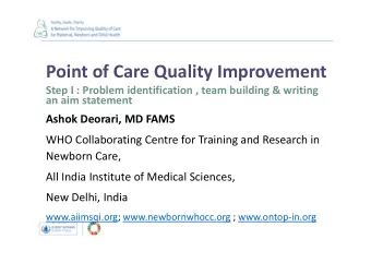 Point of Care Quality Improvement  Step I : Problem identification , team building &amp; writing