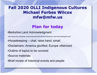 Fall 2020 OLLI Indigenous Cultures  Michael Forbes Wilcox  mfw@mfw.us  Plan for today  Berkshire