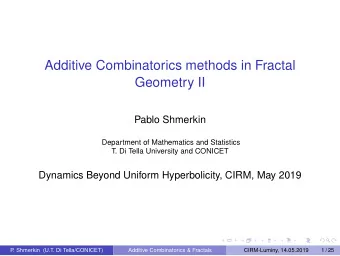 Additive Combinatorics methods in Fractal  Geometry II  Pablo Shmerkin  Department of Mathematics