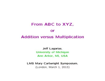 From ABC to XYZ,  or  Addition versus Multiplication Je ff Lagarias ,  University of Michigan  Ann