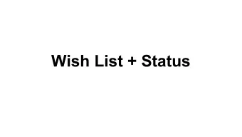 Wish List + Status  Overview    Why I Asked for this Meeting    Essentials    dE/dx Status