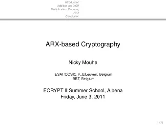 ARX-based Cryptography  Nicky Mouha  ESAT/COSIC, K.U.Leuven, Belgium  IBBT, Belgium  ECRYPT II