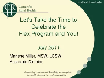 Lets Take the Time to  Celebrate the  Flex Program and You!  July 2011  Marlene Miller, MSW,