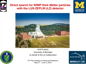 Direct search for WIMP Dark Matter particles   with the LUX-ZEPLIN (LZ) detector  Kirill Pushkin