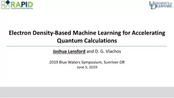 Electron Density-Based Machine Learning for Accelerating  Quantum Calculations Joshua Lansford and