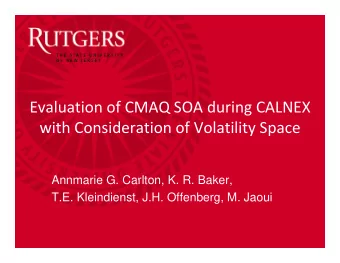 Evaluation of CMAQ SOA during CALNEX  g with Consideration of Volatility Space  Annmarie G Carlton