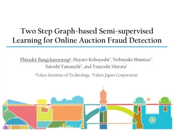 Learning for Online Auction Fraud Detection Phiradet Bangcharoensap 1 , Hayato Kobayashi 2 ,