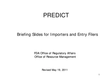 PREDICT  Briefing Slides for Importers and Entry Filers  FDA Office of Regulatory Affairs  FDA