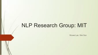 NLP Research Group: MIT  Wuwei Lan, Wei Sun  NLP@MIT   Introduction  group @ CSAIL  2
