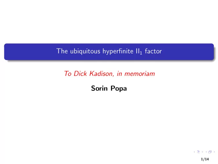 the ubiquitous hyperfinite ii 1 factor to dick kadison in