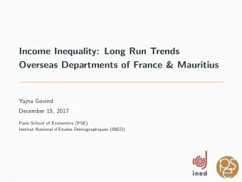 Income Inequality: Long Run Trends  Overseas Departments of France &amp; Mauritius  Yajna Govind