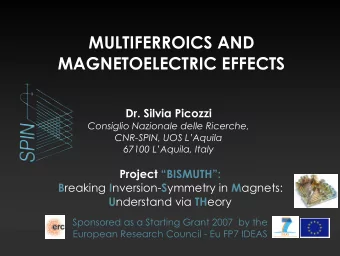 MULTIFERROICS AND  MAGNETOELECTRIC EFFECTS  Dr. Silvia Picozzi  Consiglio Nazionale delle Ricerche,