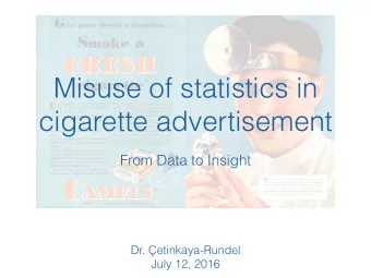 Misuse of statistics in  cigarette advertisement  From Data to Insight  Dr. etinkaya-Rundel  July