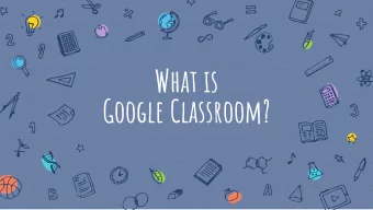 What is  Google Classroom?  Google Classroom is an online  platform that allows teachers and