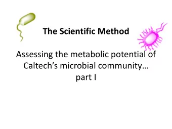 The Scientific Method  Assessing the metabolic potential of Caltechs microbial community
