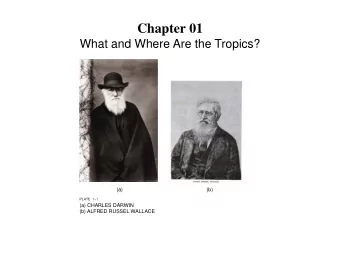 Chapter 01  What and Where Are the Tropics?  (a)  (b)  PLATE 1-1  (a) CHARLES DARWIN  (b) ALFRED