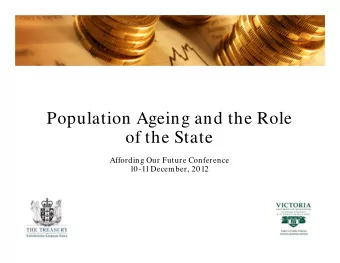 Population Ageing and the Role  of the State  Affording Our Future Conference  10-11 December, 2012