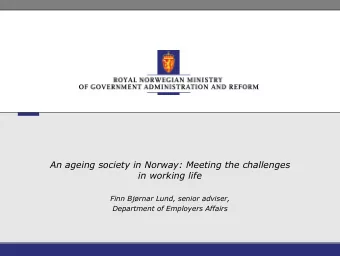An ageing society in Norway: Meeting the challenges  in working life  Finn Bjrnar Lund, senior