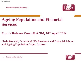 Ageing Population and Financial  Services Equity Release Council AGM, 28 th April 2016  Linda