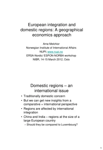 European integration and  domestic regions: A geographical  economics approach  Arne Melchior