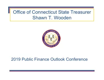 Office of Connecticut State Treasurer  Shawn T. Wooden  2019 Public Finance Outlook Conference CT