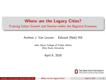 Where are the Legacy Cities?  Framing Urban Growth and Decline within the Regional Economy  Andrew