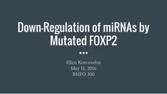 Down-Regulation of miRNAs by  Mutated FOXP2  Ellen Korcovelos  May 11, 2016  BNFO 300  Issue at