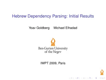 Hebrew Dependency Parsing: Initial Results  Yoav Goldberg  Michael Elhadad  IWPT 2009, Paris