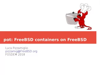 pot: FreeBSD containers on FreeBSD  Luca Pizzamiglio  pizzamig@FreeBSD.org  FOSDEM 2018  whoami(1)