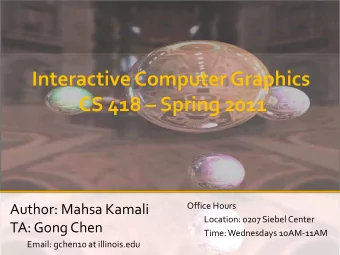 CS 418  Spring 2011  Office Hours  Author: Mahsa Kamali  Location: 0207 Siebel Center  TA: Gong