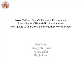 Han Dong  Dibyajyoti Ghosh  Fahad Zafar  Shujia Zhou  Motivation  Explore OpenCL in accelerating