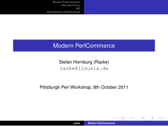 Modern PerlCommerce  Stefan Hornburg (Racke)  racke@linuxia.de  Pittsburgh Perl Workshop, 8th