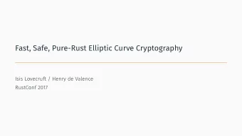 Fast, Safe, Pure-Rust Elliptic Curve Cryptography  Isis Lovecruft / Henry de Valence  RustConf 2017