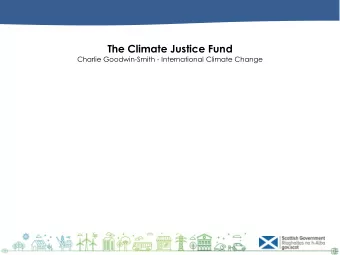 The Climate Justice Fund  Charlie Goodwin-Smith - International Climate Change  Background to