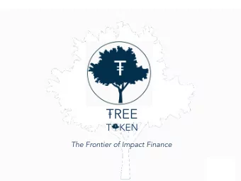 TREE  =  TOKEN  The Frontier of Impact Finance  T  TREE T  TREE Token  =  oken  =  1  The Frontier