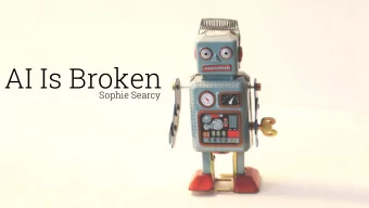 AI Is Broken  Sophie Searcy  AI Is Broken  slides at soph.info/ai-traps  Sophie Searcy  Caveats