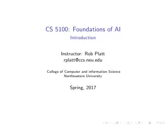 CS 5100: Foundations of AI  Introduction  Instructor: Rob Platt  rplatt@ccs.neu.edu  College of