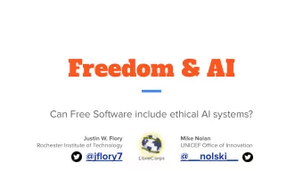 Freedom &amp; AI  Can Free Software include ethical AI systems?  Justin W. Flory  Mike Nolan
